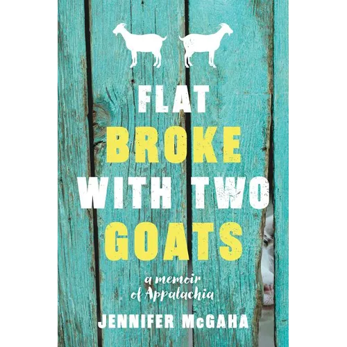 Flat Broke with Two Goats: A Memoir