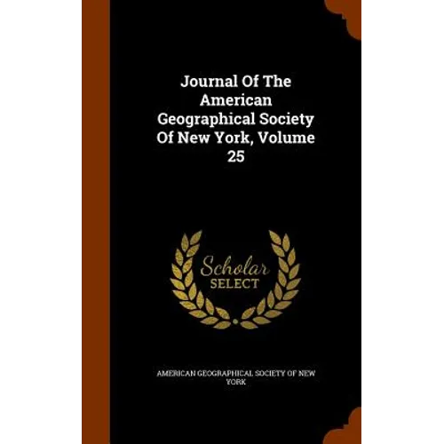 Journal Of The American Geographical Society Of New York, Volume 25