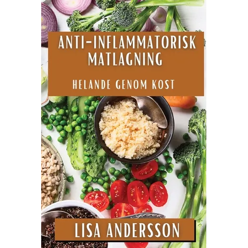 Anti-Inflammatorisk Matlagning: Helande genom Kost