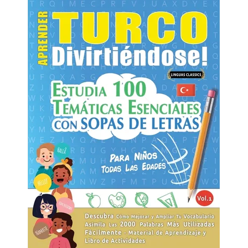 Aprender Turco Divirtiéndose! - Para Niños: Todas Las Edades - Estudia 100 Temáticas Esenciales Con Sopas de Letras - Vol.1
