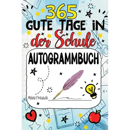 Freundebuch Schule - 365 Gute Tage: Mein Freundschafts Ausfüll und Autogrammbuch für Mädchen und Jungen - Ein Erinnerungsbuch für den letzten Schultag