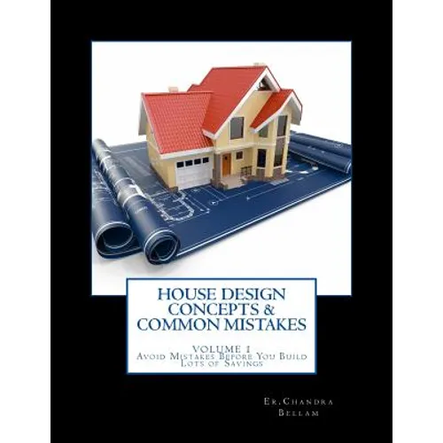 House Design Concepts & Common Mistakes: Avoid Mistakes Before You Build - With Lots Of Savings Comfortable & Safe Homes