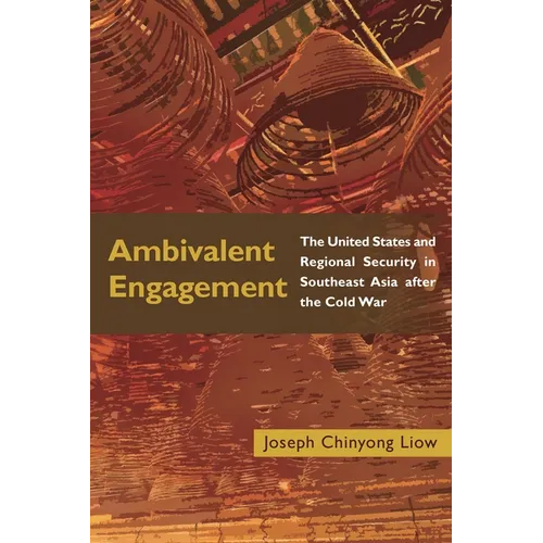 Ambivalent Engagement: The United States and Regional Security in Southeast Asia After the Cold War