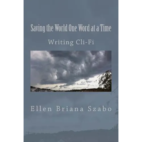 Saving the World One Word at a Time: Writing Cli-Fi