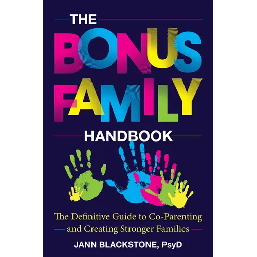 The Bonus Family Handbook: The Definitive Guide to Co-Parenting and Creating Stronger Families