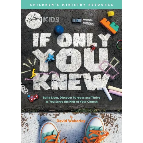 If Only You Knew: Build lives, discover purpose, and thrive as you serve the kids of your church.