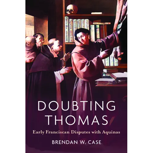 Doubting Thomas: Early Franciscan Disputes with Aquinas