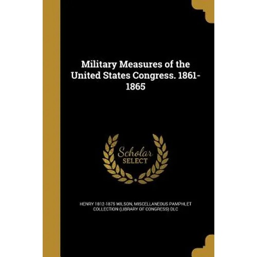 Military Measures of the United States Congress. 1861-1865
