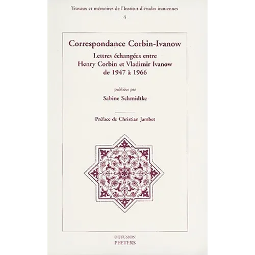 Correspondance Corbin-Ivanow: Lettres Echangees Entre Henry Corbin Et Vladimir Ivanow de 1947 a 1966