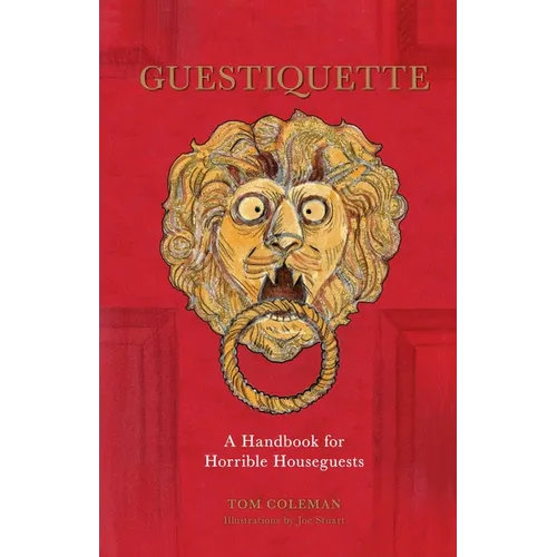 Guestiquette: A Handbook for Horrible Houseguests