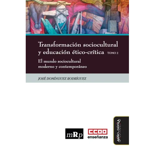 Transformación sociocultural y educación ético-crítica. Tomo 2: El mundo sociocultural moderno y contemporáneo