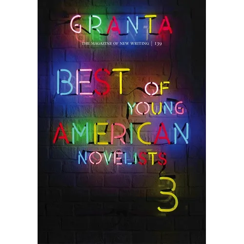 Granta 139: Best of Young American Novelists: Best of Young American Novelists