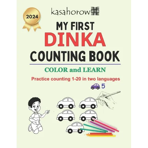 My First Dinka Counting Book: Colour and Learn 1 2 3