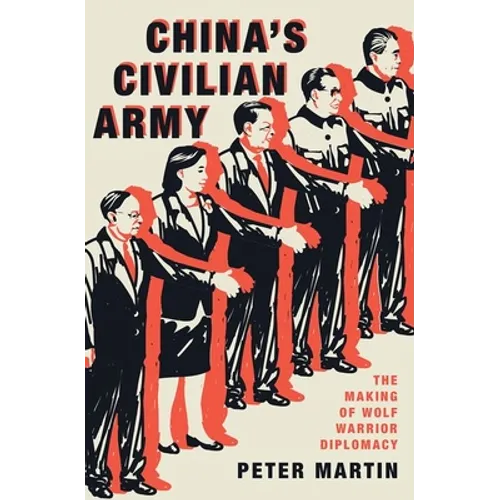China's Civilian Army: The Making of Wolf Warrior Diplomacy