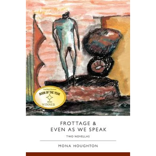 Frottage & Even as We Speak: Two Novellas