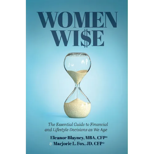 Women Wise: The Essential Guide to Financial and Lifestyle Decisions as We Age
