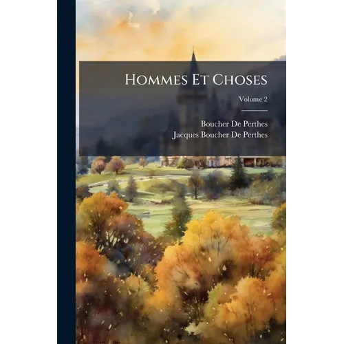 Hommes Et Choses: Alphabet Des Passions Et Des Sensations: Esquisse De Moeurs, Faisant Suite Au Petit Glossaire; Volume 2