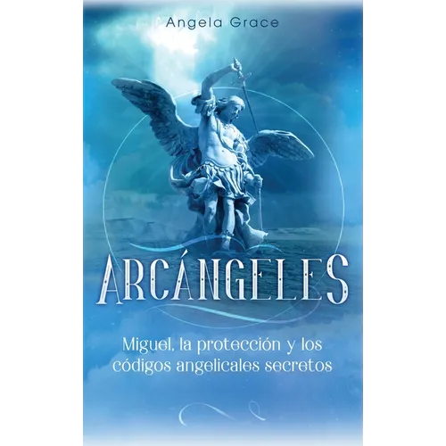 Arcángeles: Miguel, la protección y los códigos angelicales secretos