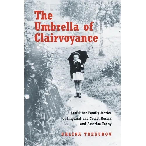 The Umbrella of Clairvoyance: And Other Family Stories of Imperial and Soviet Russia and America Today