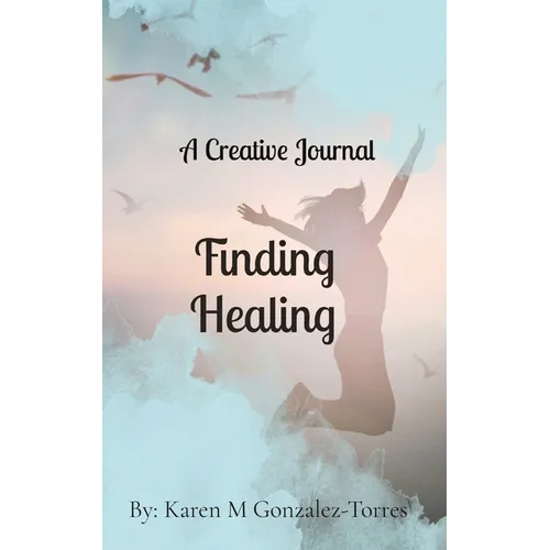 Finding Healing: A Creative Journal