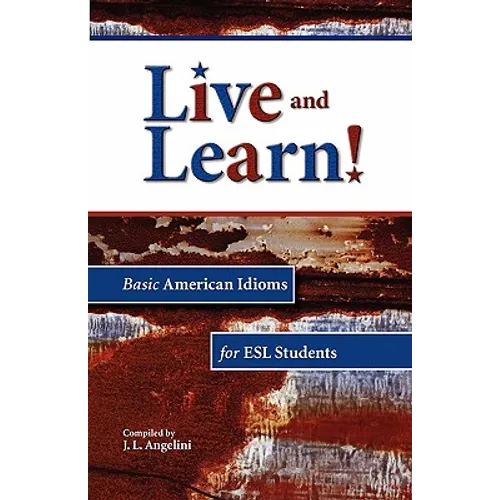 Live and Learn! Basic American Idioms for ESL Students