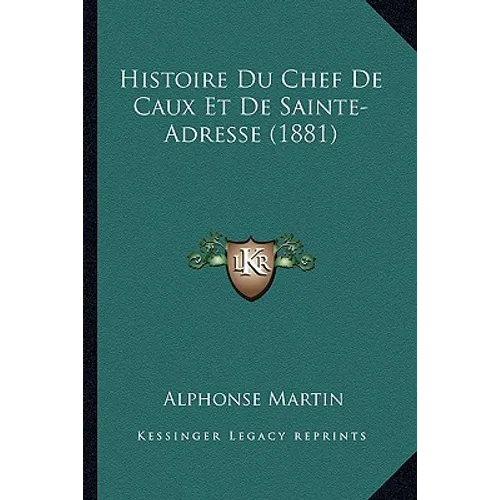 Histoire Du Chef De Caux Et De Sainte-Adresse (1881)