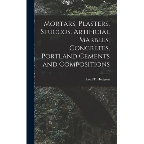Mortars, Plasters, Stuccos, Artificial Marbles, Concretes, Portland Cements and Compositions