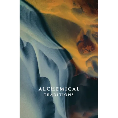 Alchemical Traditions: From Antiquity to the Avant-Garde