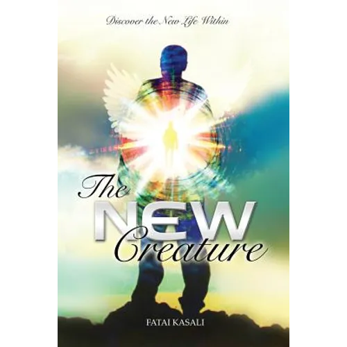 The New Creature: Discover the New Life Within