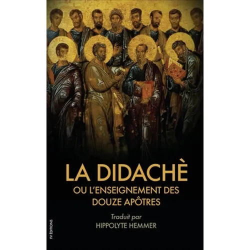 La Didachè ou l'enseignement des douze Apôtres: Suivi de l'Épître de Barnabé