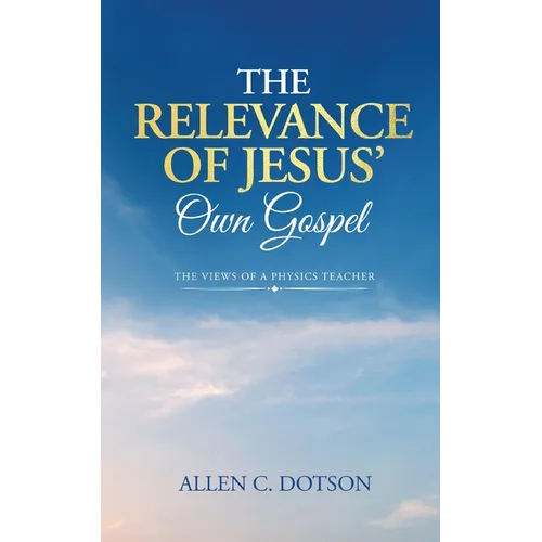 The Relevance of Jesus' Own Gospel: The Views of a Physics Teacher