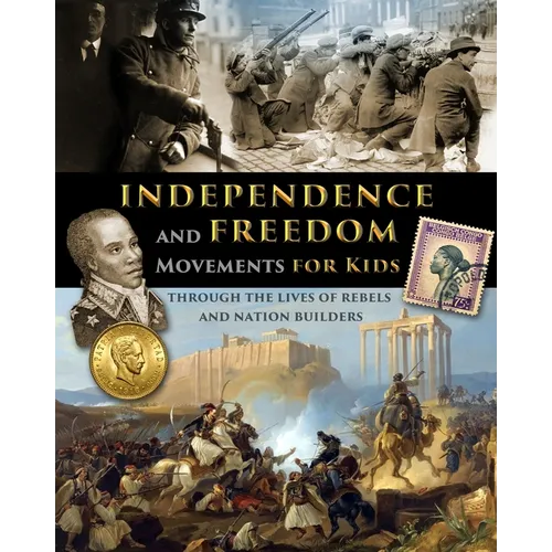Independence and Freedom Movements for Kids - through the lives of rebels and nation builders