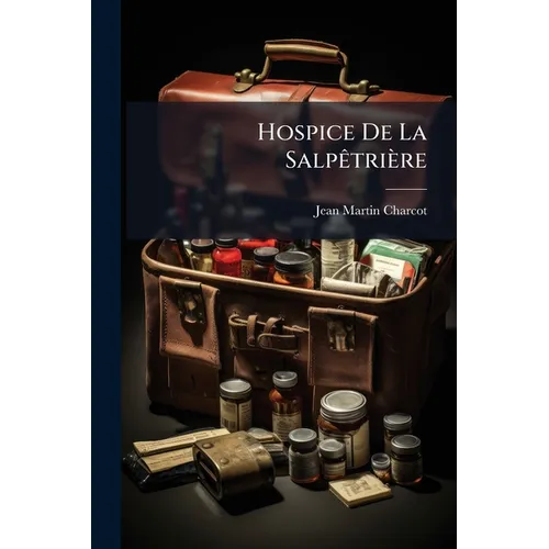 Hospice De La Salpêtrière: Clinique Des Maladies Du Systéme Nerveux