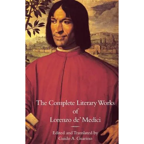 The Complete Literary Works of Lorenzo de' Medici, "The Magnificent"
