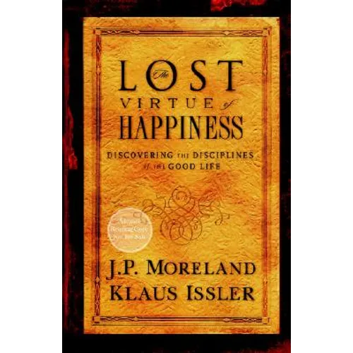 Lost Virtue of Happiness: Discovering the Disciplines of the Good Life