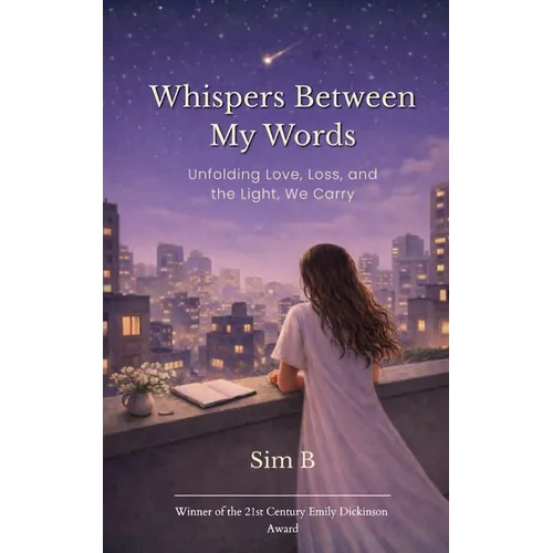 Whispers Between My Words Unfolding Love, Loss, and the Light, We Carry