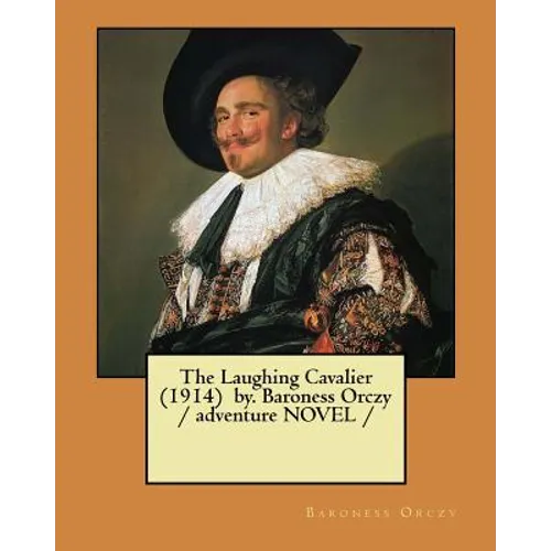 The Laughing Cavalier (1914) by. Baroness Orczy / adventure NOVEL /