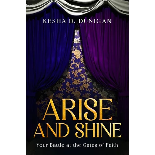 Arise and Shine: Your Destiny Battle at the Gate of Faith