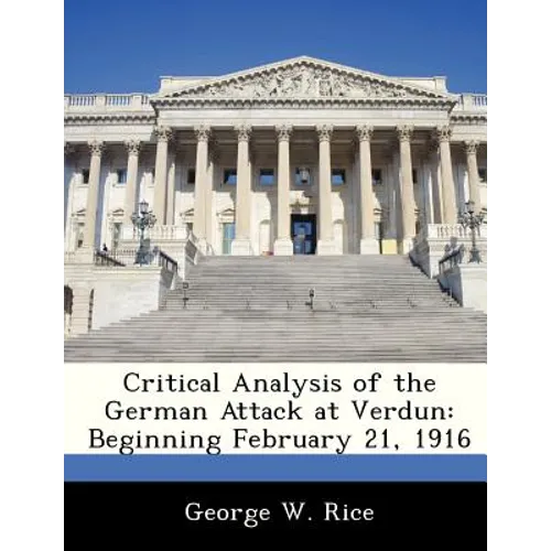 Critical Analysis of the German Attack at Verdun: Beginning February 21, 1916