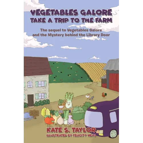 Vegetables Galore Take a Trip to the Farm: The sequel to Vegetables Galore and the Mystery behind the Library Door