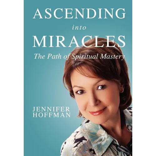 Ascending into Miracles: The Path of Spiritual Mastery