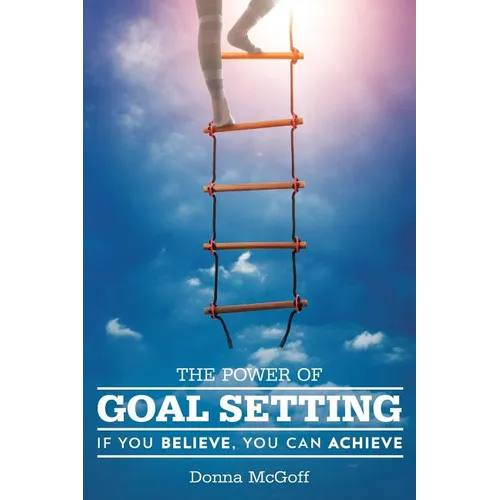 The Power of Goal Setting: If You Believe, You Can Achieve