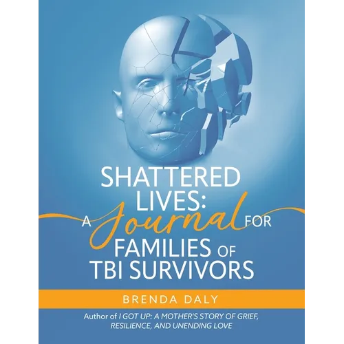Shattered Lives: A Journal for Families of TBI Survivors