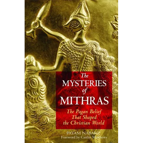 The Mysteries of Mithras: The Pagan Belief That Shaped the Christian World