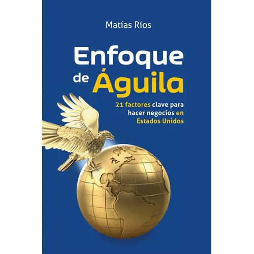 Enfoque de Águila: 21 factores clave para hacer negocios en Estados Unidos