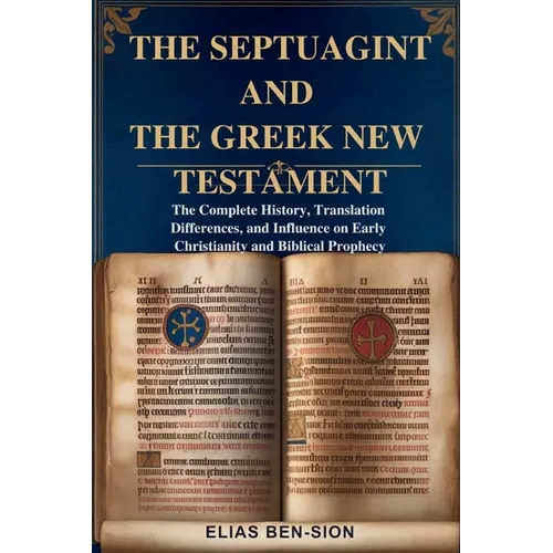 The Septuagint and the Greek New Testament: The Complete History, Translation Differences, and Influence on Early Christianity and Biblical Prophecy