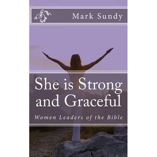 She is Strong and Graceful: Women Leaders of the Bible