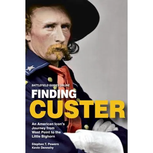 Finding Custer: An American Icon's Journey from West Point to the Little Bighorn