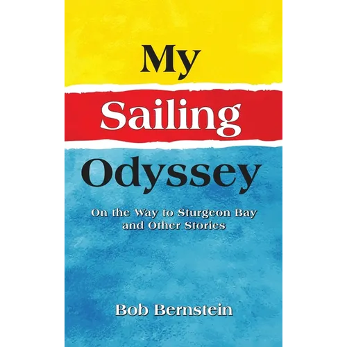 My Sailing Odyssey: On the Way to Sturgeon Bay and Other Stories