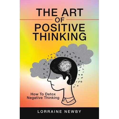 The Art of Positive Thinking: How to Detox Negative Thinking